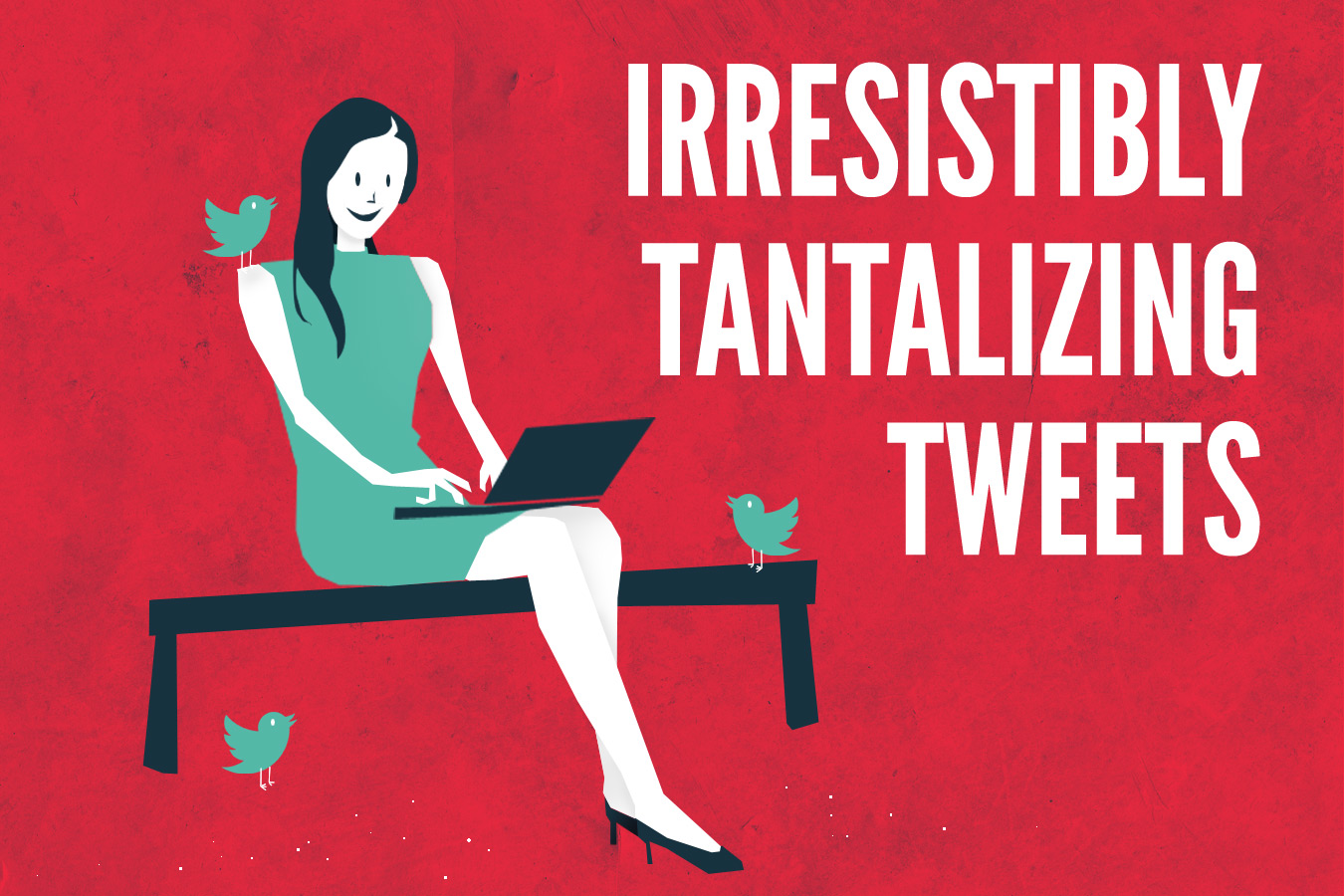 How To Write Irresistibly Tantalizing Tweets How To Write Irresistibly Tantalizing Tweets