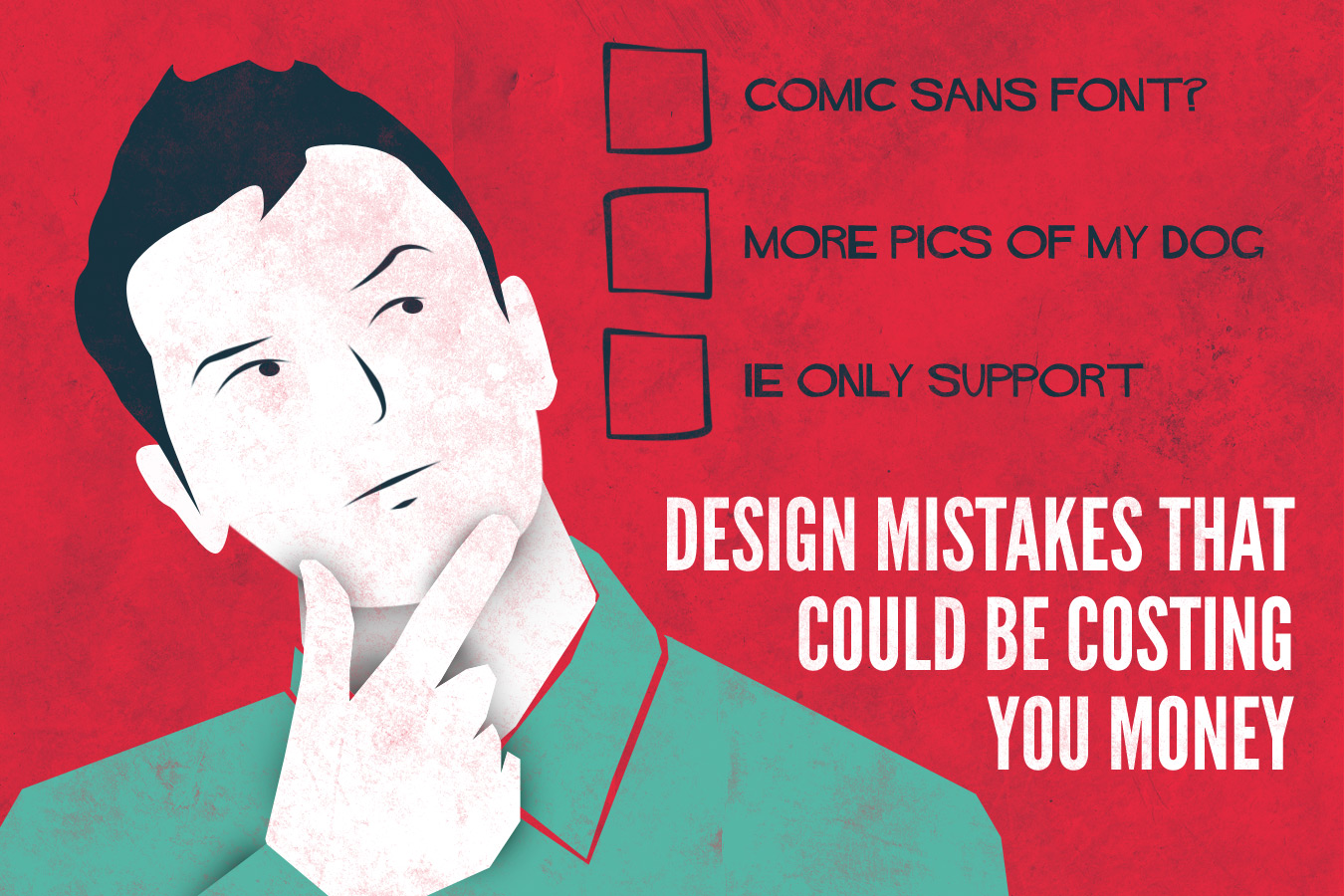 Design Mistakes that could be Costing you Money Design Mistakes that could be Costing you Money
