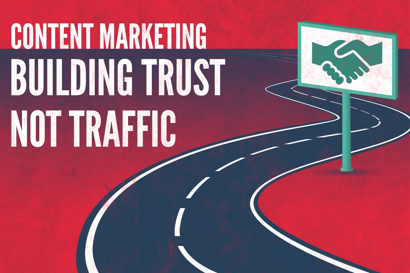 Content Marketing; Build Trust, not Traffic Content Marketing; Build Trust, not Traffic