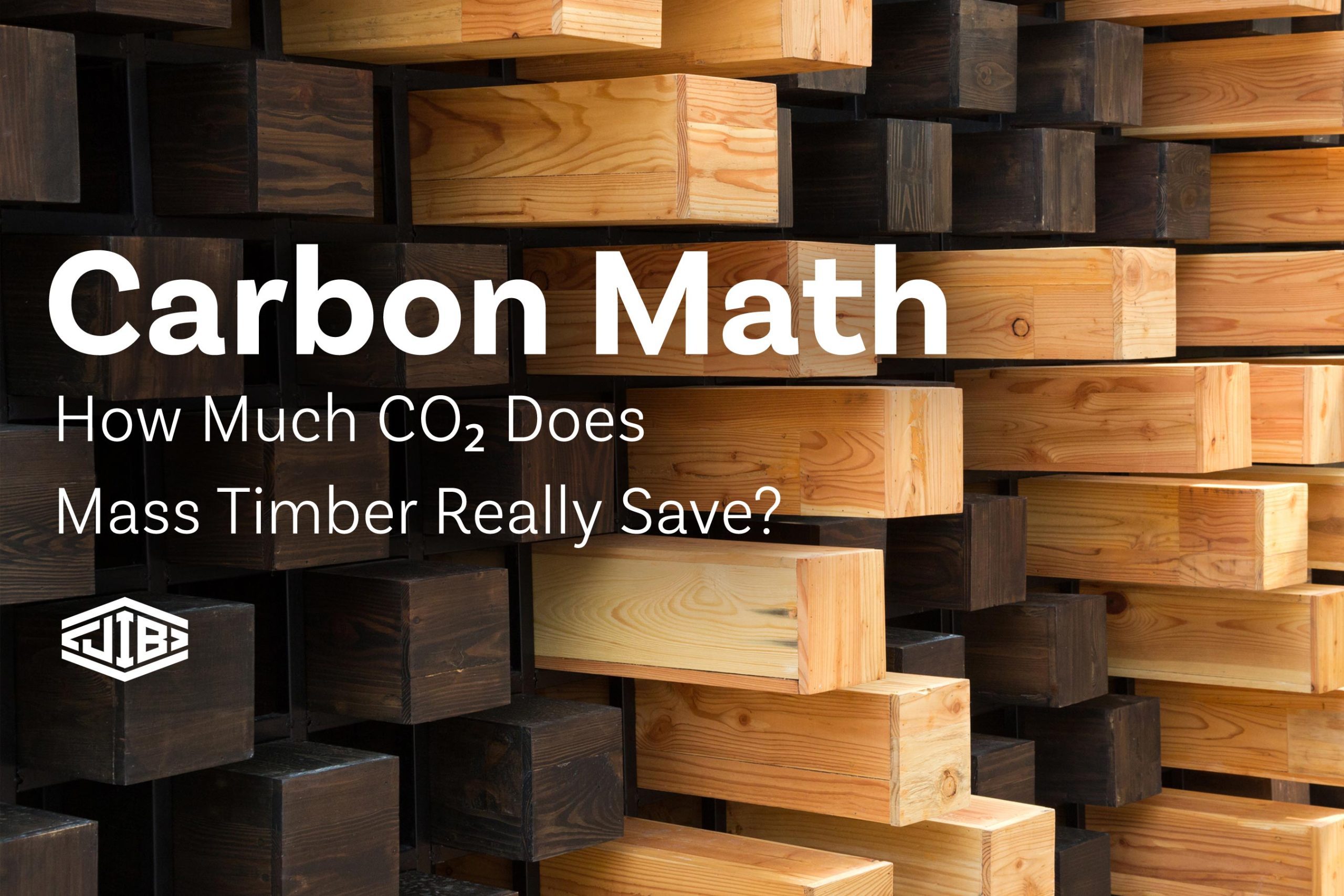 Carbon Math: How Much CO₂ Does Mass Timber Really Save? Carbon Math: How Much CO₂ Does Mass Timber Really Save?